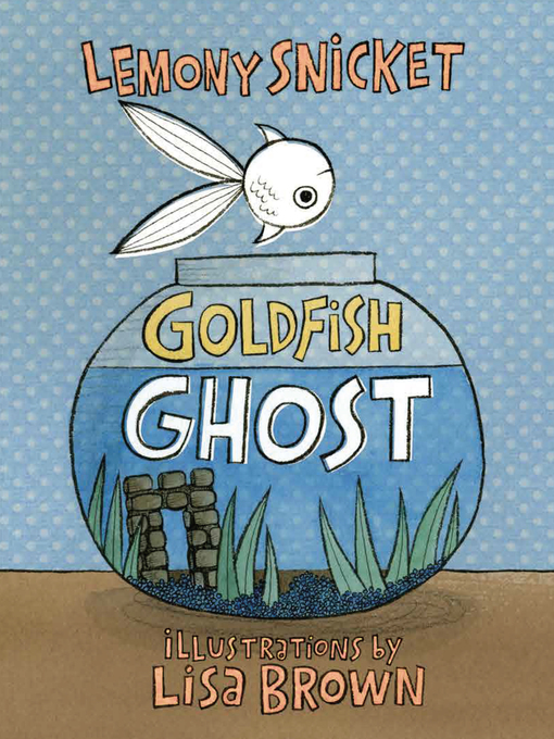 Title details for Goldfish Ghost by Lemony Snicket - Wait list